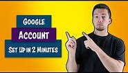 How to Set Up a Google Account in 2 Minutes
