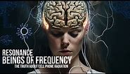 The Truth About Cell Phone Radiation and Your Health | Resonance: Beings of Frequency (Full Movie)