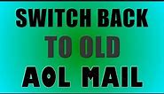 How To Switch Back To Old AOL Version (Classic)