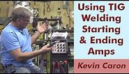 Why and How to Use Starting and Ending Amperage for TIG Welding - Kevin Caron