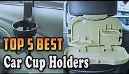 Top 5 Best Car Cup Holders