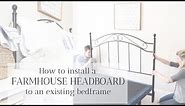 How to Install a Headboard in an Existing Bed Frame in under 3 hours | FARMHOUSE BEDROOM DECOR