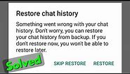 Fix whatsapp restore chat history something went wrong with your chat history-backup problem solved