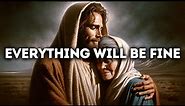 Everything Will Be Fine | Gods Message Today | God Blessings Message | Gods Message for Me Today