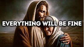 Everything Will Be Fine | Gods Message Today | God Blessings Message | Gods Message for Me Today