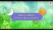 Nature's Magic - The Sun, Moon And Stars | Science Grade 1 | Periwinkle