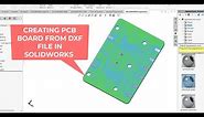 Electromechanical Products Designing Part 1: Modeling PCB Board From DXF File in SOLIDWORKS