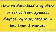 How to download any video from cyro.se, xpau.se, dayt.se, atoz.se