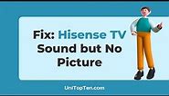 How to Fix Hisense TV Sound but No Picture