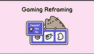 Pusheen: Gaming Reframing