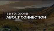 Best 20 Quotes about Connection | Daily Quotes | Most Popular Quotes | Good Quotes