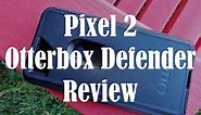 Google Pixel 2 OtterBox Defender Case Review