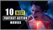 Top 10 Best Fantasy-Action Movies with Supernatural powers! (YOU MUST WATCH)