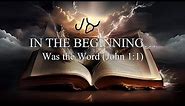IN THE BEGINNING... | Was the Word