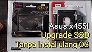 Upgrade SSD laptop asus X455L upgrade ssd laptop asus x455l tanpa instal ulang, cuku migrasi OS
