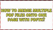 How to merge multiple PDF files onto one page with pdftk? (8 Solutions!!)