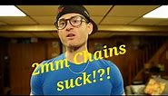Should YOU buy a 2mm chain???