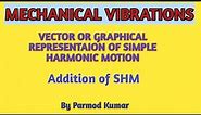 Unit1 | lect3 | mechanical vibration | vector representation & addition of simple harmonic motion |