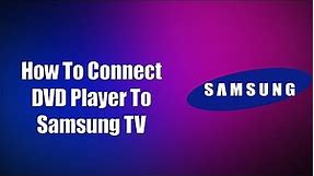 How To Connect DVD Player To Samsung TV