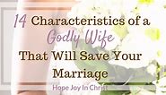 14 Characteristics of a Godly Wife That Will Save Your Marriage - Hope Joy in Christ