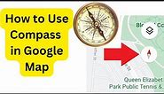How To Use Compass in Google Map