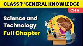 Science and Technology - Full Chapter Explanation and Worksheet |Class 1 General Knowledge Chapter 6