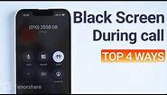 iPhone Screen Goes Black During Call? Top 4 Tips to Fix it!