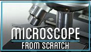 How to Make a Microscope From Scratch