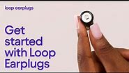Getting started with Loop Earplugs — For Loop Beginners
