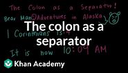 The colon as a separator | The colon and semicolon | Punctuation | Khan Academy