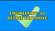 Engineering: 90 degree belt drive