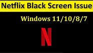 How To Fix Netflix Black Screen Issue Windows 11 / 10 / 8 / 7