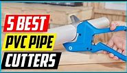 Top 5 Best PVC Pipe Cutters — Buyer’s Guide 2022