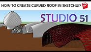 HOW TO CREATE CURVED ROOF IN SKETCHUP