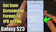 Galaxy S23's: How to Set Save Screenshot Format To JPG or PNG