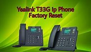 Yealink SIP- T33G ip Phone Factory Reset