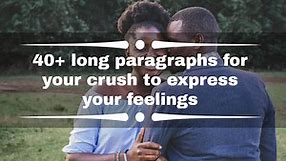 40  long paragraphs for your crush to express your feelings