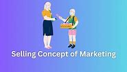 Selling Concept: Selling Concept of Marketing - Tyonote