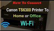 How To Connect Canon PIXMA TS6300 Printer To Home or Office WiFi Network review?