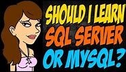 Should I Learn SQL Server or MySQL?