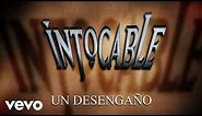 Intocable - Un Desengaño (Lyric Video)