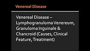 Lymphogranuloma Venereum, Granuloma Inguinale & Chancroid (Causes, Clinical Feature, Treatment)