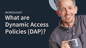MicroNugget: What are Dynamic Access Policies (DAP)?