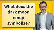 What does the dark moon emoji symbolize?