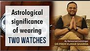Astrological Significance of wearing TWO watches