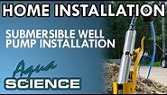 Submersible Well Pump Installation Overview by Aqua Science