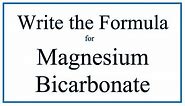 How to Write the Formula for Magnesium bicarbonate (Magnesium hydrogen carbonate)