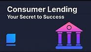 Consumer Lending: Your Secret to Success