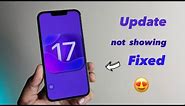 IOS 17 update not showing- Fixed || How to install ios IOS 17 update in anh iPhone