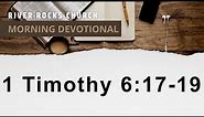 Morning Devotion - 1 Timothy 6:17-19